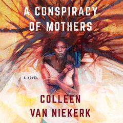 A Conspiracy of Mothers: A Novel Audiobook, by 