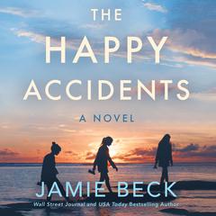 The Happy Accidents: A Novel Audiobook, by Jamie Beck