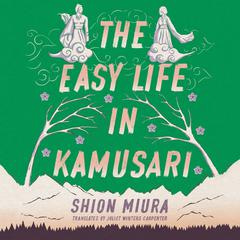 The Easy Life in Kamusari Audiobook, by Shion Miura