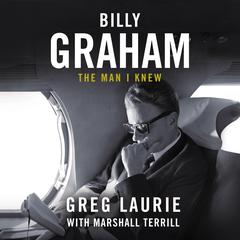 Billy Graham: The Man I Knew Audiobook, by Greg Laurie