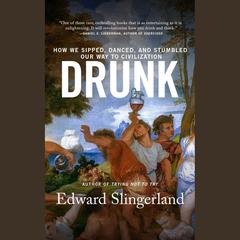 Drunk: How We Sipped, Danced, and Stumbled Our Way to Civilization Audiobook, by Edward Slingerland