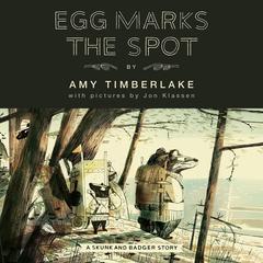 Egg Marks the Spot (Skunk and Badger 2): A Skunk and Badger Story Audiobook, by Amy Timberlake