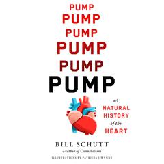 Pump: A Natural History of the Heart Audiobook, by Bill Schutt