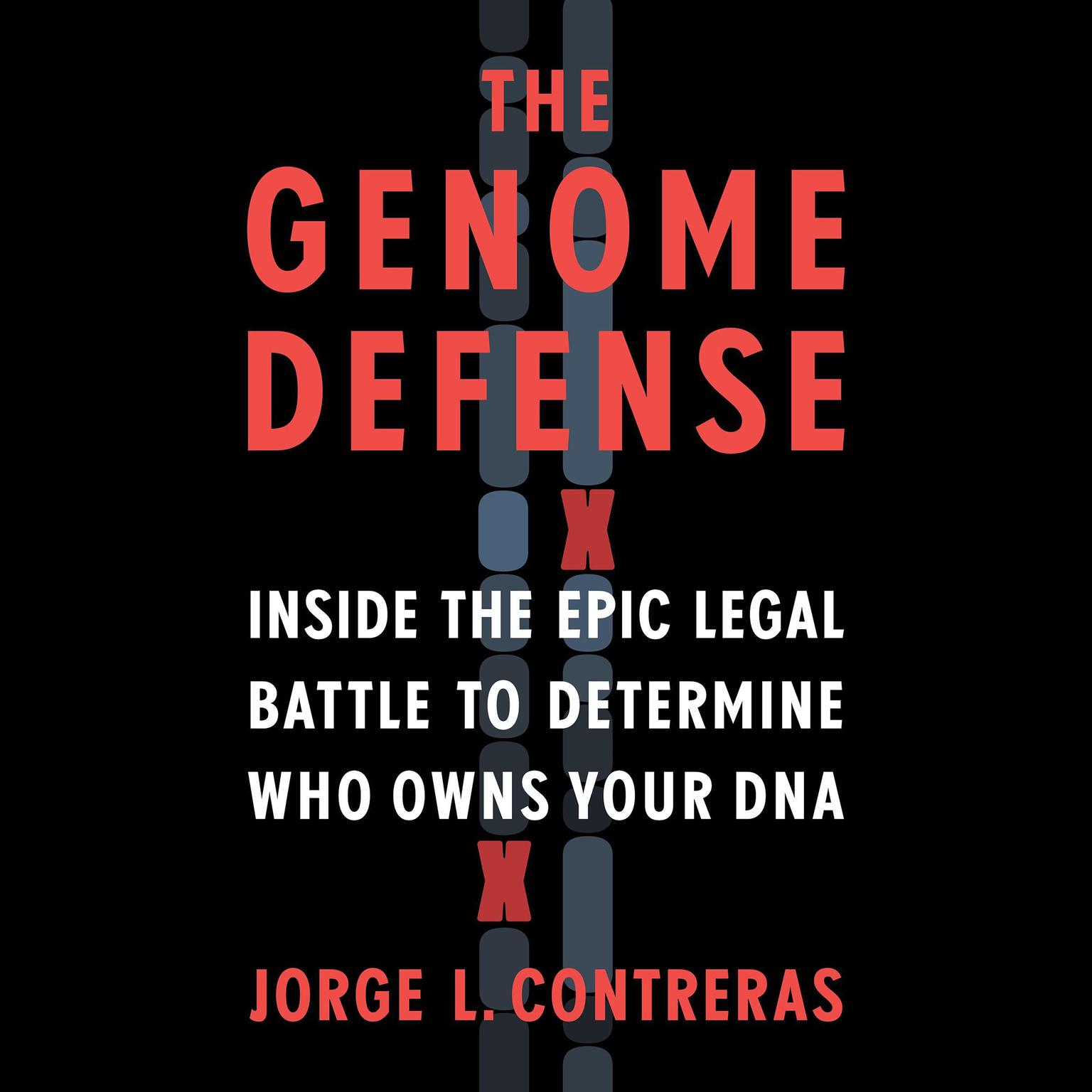 The Genome Defense: Inside the Epic Legal Battle to Determine Who Owns Your DNA Audiobook, by Jorge L. Contreras