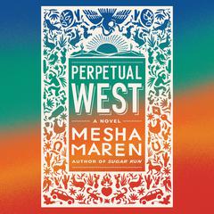 Perpetual West Audiobook, by Mesha Maren