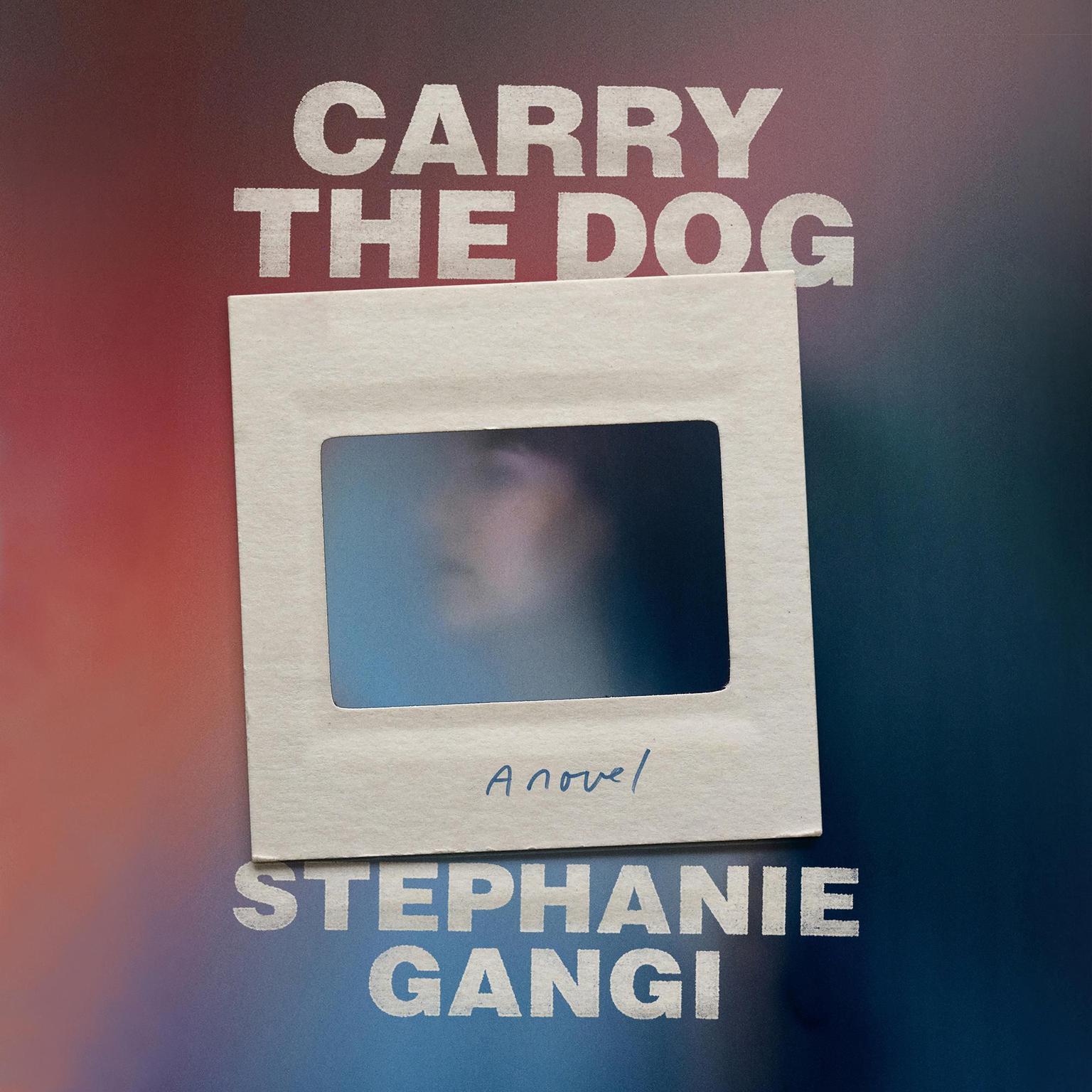 Carry the Dog Audiobook, by Stephanie Gangi