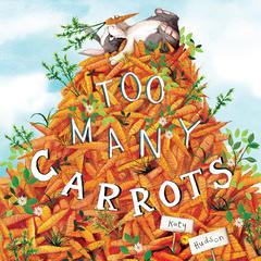 Too Many Carrots Audiobook, by Katy Hudson