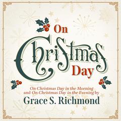 On Christmas Day: In the Morning and Evening Audiobook, by Grace S. Richmond