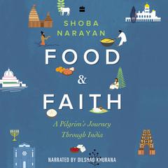 Food and Faith: A Pilgrim's Journey through India Audiobook, by Shoba Narayan