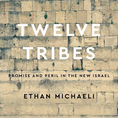 Twelve Tribes: Promise and Peril in the New Israel Audiobook, by Ethan  Michaeli