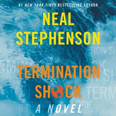 Termination Shock: A Novel Audiobook, by Neal Stephenson