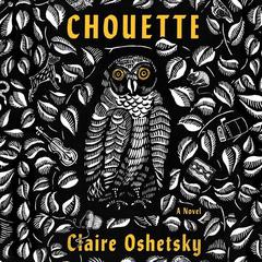 Chouette: A Novel Audiobook, by Claire Oshetsky