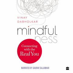 Mindfulness: Connecting with the Real You Audiobook, by Vinay Dabholkar