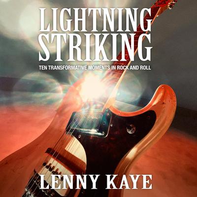 Lightning Striking: Ten Transformative Moments in Rock and Roll Audiobook, by Lenny Kaye