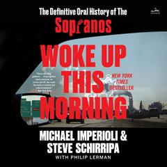 Woke Up This Morning: The Definitive Oral History of The Sopranos Audiobook, by Steven R. Schirripa