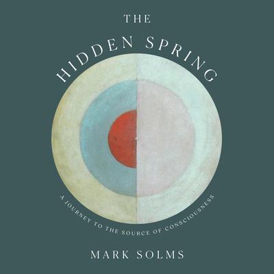 The Hidden Spring: A Journey to the Source of Consciousness Audiobook, by Mark Solms
