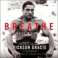 Breathe: A Life in Flow Audiobook, by Rickson Gracie