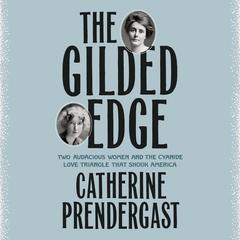 The Gilded Edge: Two Audacious Women and the Cyanide Love Triangle That Shook America Audiobook, by Catherine Prendergast