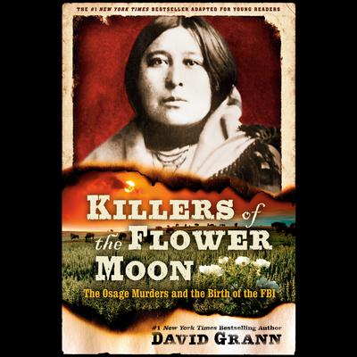 Killers of the Flower Moon: Adapted for Young Readers: The Osage Murders and the Birth of the FBI Audiobook, by David Grann