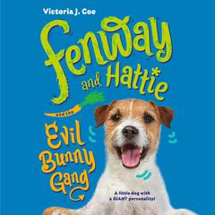Fenway and Hattie and the Evil Bunny Gang Audiobook, by Victoria J. Coe