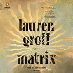 Matrix: A Novel Audiobook, by Lauren Groff