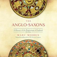 The Anglo-Saxons: A History of the Beginnings of England: 400 – 1066 Audiobook, by 