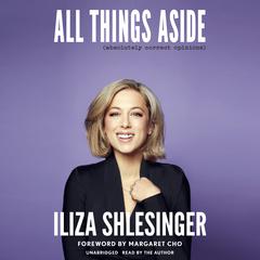 All Things Aside: Absolutely Correct Opinions Audiobook, by Iliza Shlesinger