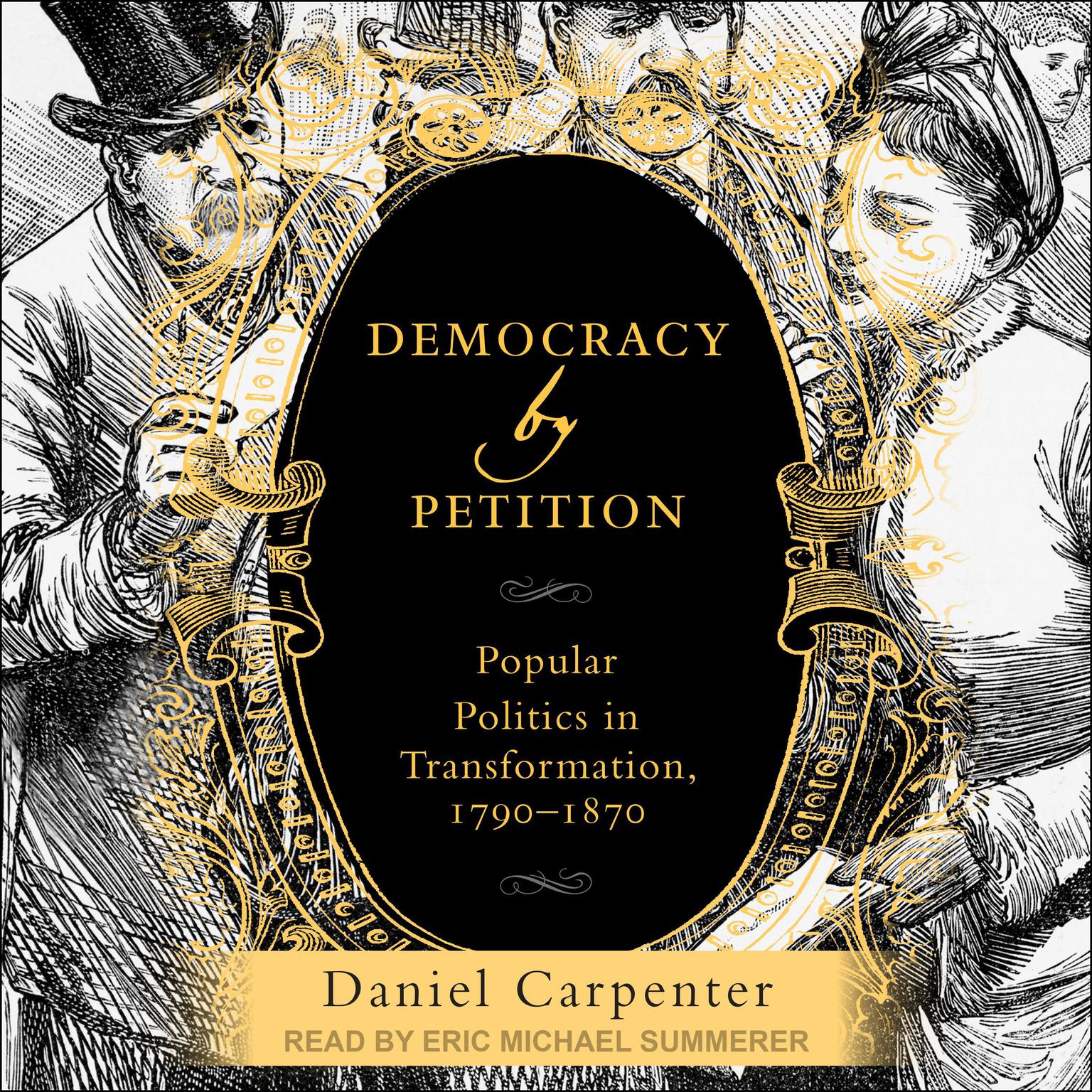 Democracy by Petition: Popular Politics in Transformation, 1790-1870 Audiobook, by Daniel Carpenter