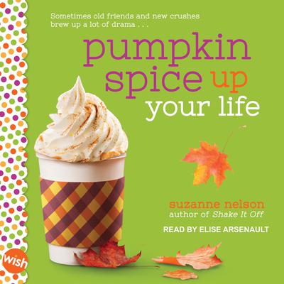 Pumpkin Spice Up Your Life: A Wish Novel Audiobook, by Suzanne Nelson
