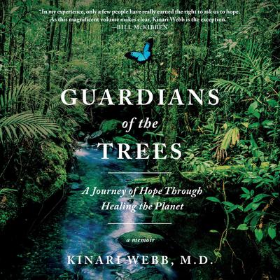 Guardians of the Trees: A Journey of Hope Through Healing the Planet: A Memoir Audiobook, by Kinari Webb