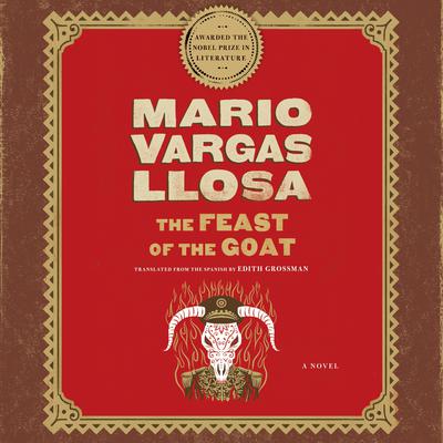 The Feast of the Goat: A Novel Audiobook, by Mario Vargas Llosa