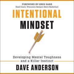 Intentional Mindset: Developing Mental Toughness and a Killer Instinct Audiobook, by Dave Anderson