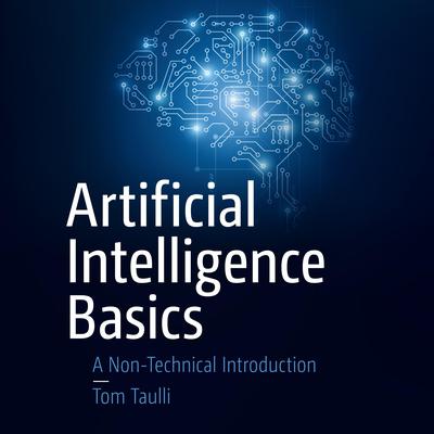 Artificial Intelligence Basics: A Non-Technical Introduction Audiobook, by Tom Taulli