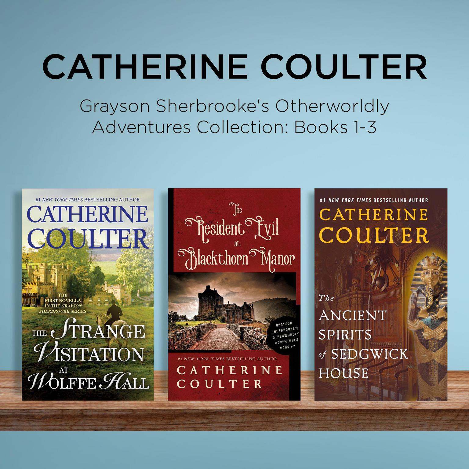 Catherine Coulter - Grayson Sherbrookes Otherworldly Adventures Collection: Books 1-3: The Strange Visitation at Wolffe Hall, The Resident Evil at Blackthorn Manor, The Ancient Spirits of Sedgwick House Audiobook, by Catherine Coulter