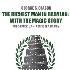 The Richest Man in Babylon: With The Magic Story Audiobook, by George Clason, Frederick Van Rensselaer Dey
