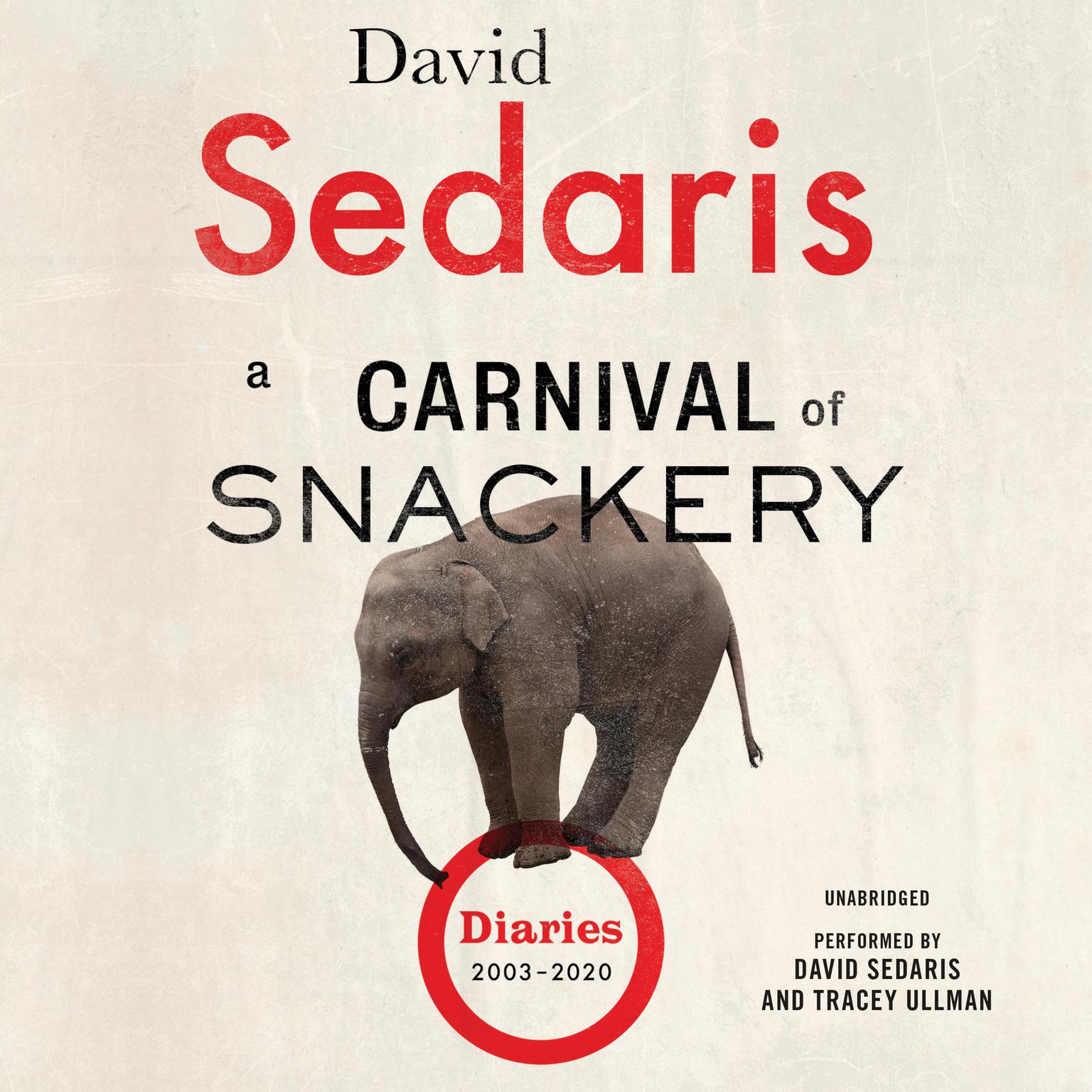 A Carnival of Snackery: Diaries (2003-2020) Audiobook, by David Sedaris