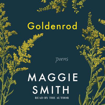 Goldenrod: Poems Audiobook, by Maggie Smith