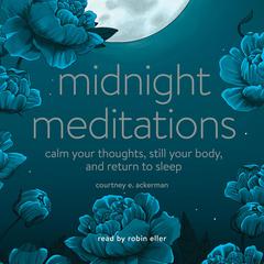 Midnight Meditations: Calm Your Thoughts, Still Your Body, and Return to Sleep Audiobook, by Courtney E. Ackerman