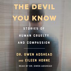 The Devil You Know: Stories of Human Cruelty and Compassion  Audiobook, by Gwen Adshead