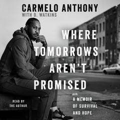 Where Tomorrows Arent Promised: A Memoir of Survival and Hope Audiobook, by Carmelo Anthony