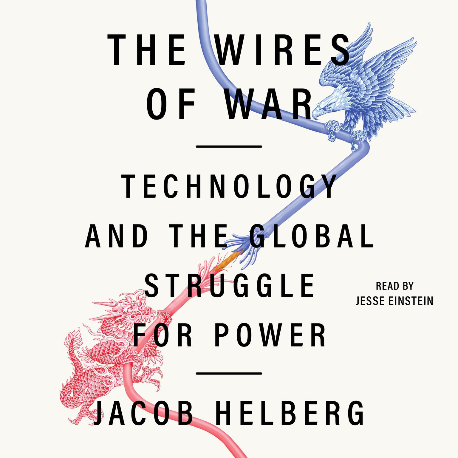 The Wires of War: Technology and the Global Struggle for Power Audiobook, by Jacob Helberg