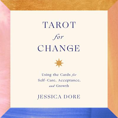 Tarot for Change: Using the Cards for Self-Care, Acceptance, and Growth Audiobook, by 