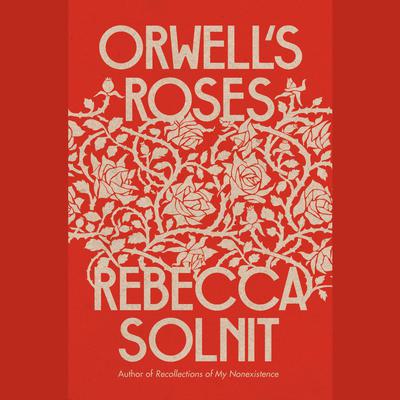 Orwells Roses Audiobook, by Rebecca Solnit