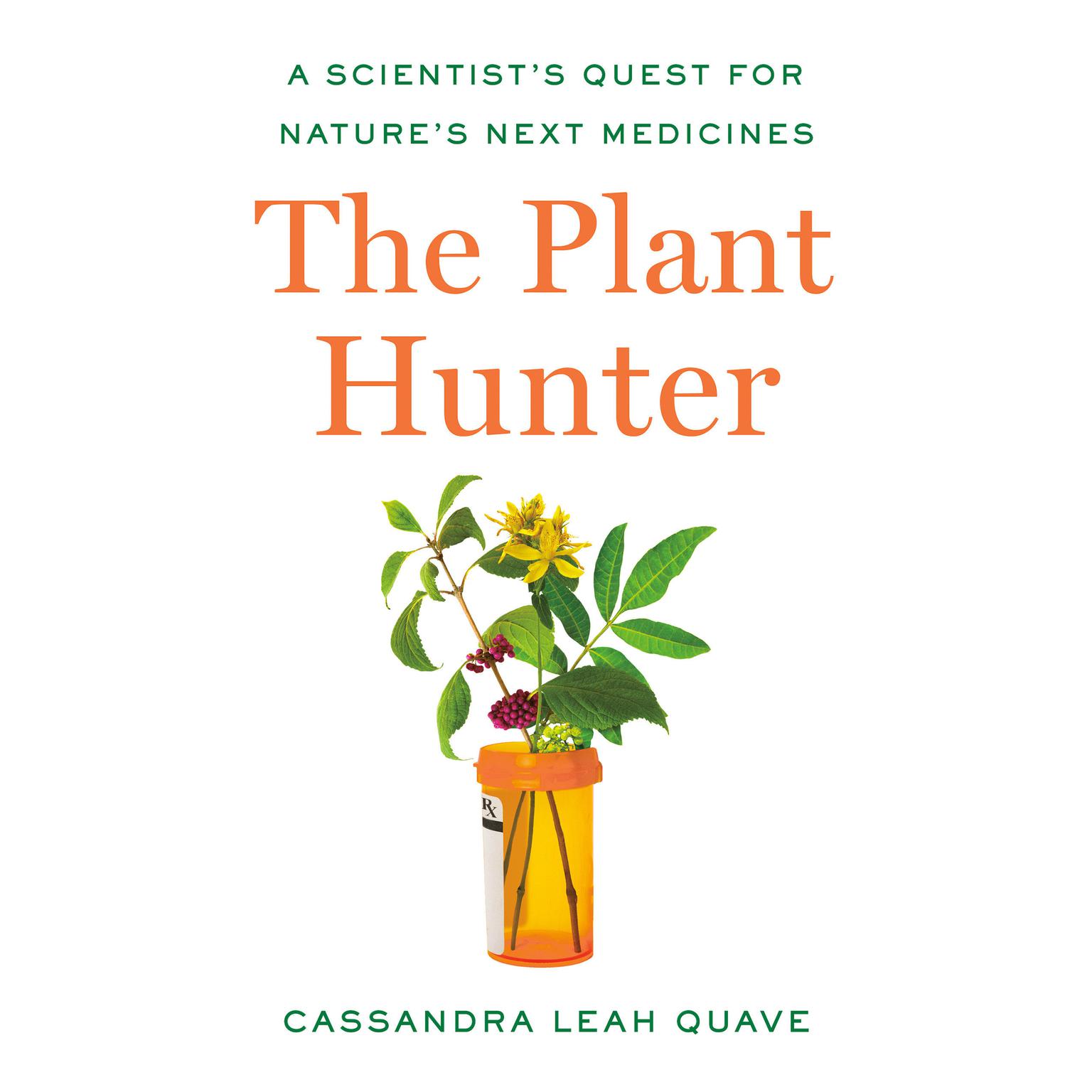 The Plant Hunter: A Scientists Quest for Natures Next Medicines Audiobook, by Cassandra Leah Quave