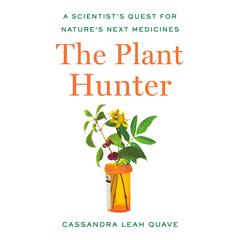 The Plant Hunter: A Scientists Quest for Natures Next Medicines Audiobook, by Cassandra Leah Quave