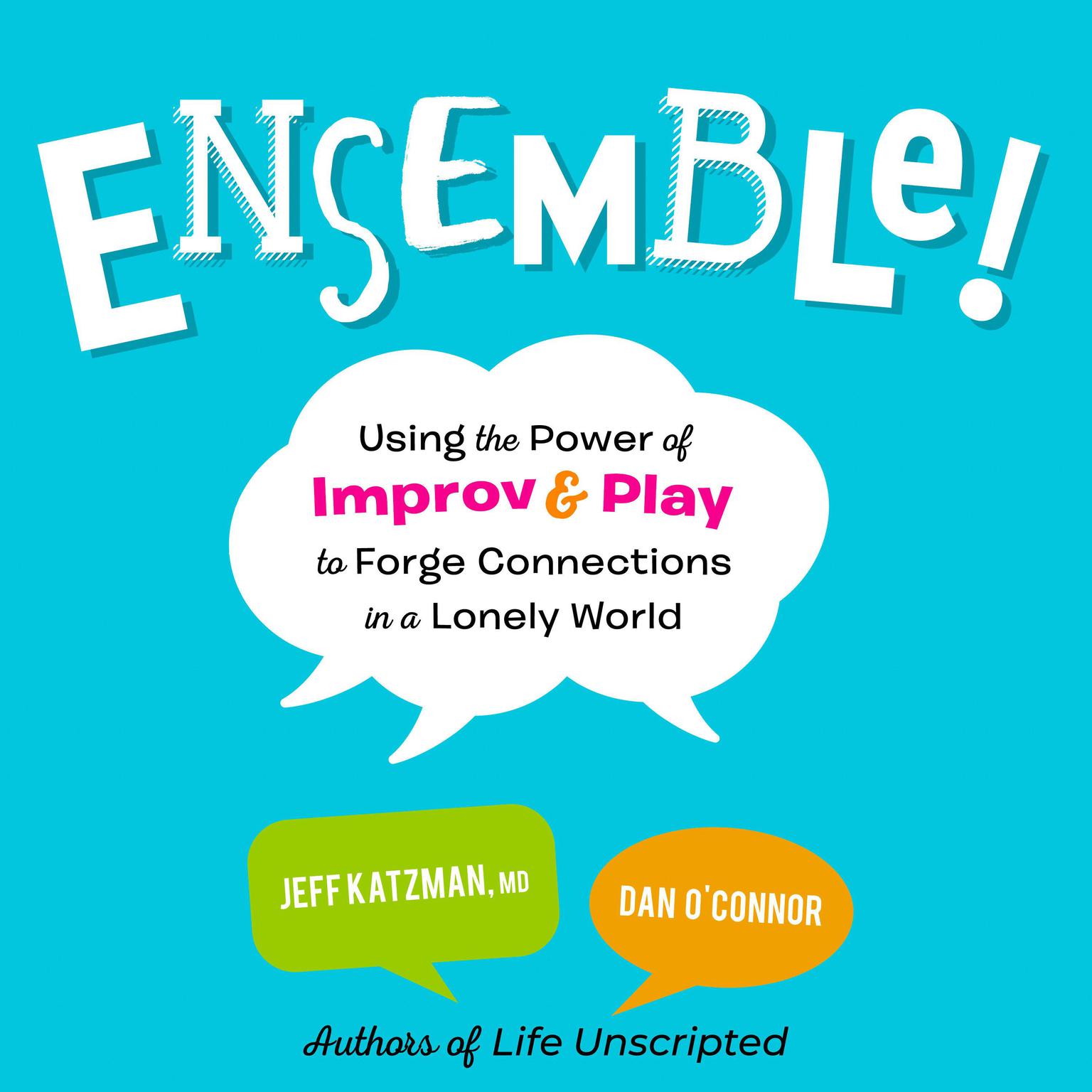 Ensemble!: Using the Power of Improv and Play to Forge Connections in a Lonely World Audiobook, by Dan O'Connor