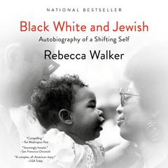 Black White and Jewish: Autobiography of a Shifting Self Audiobook, by Rebecca Walker