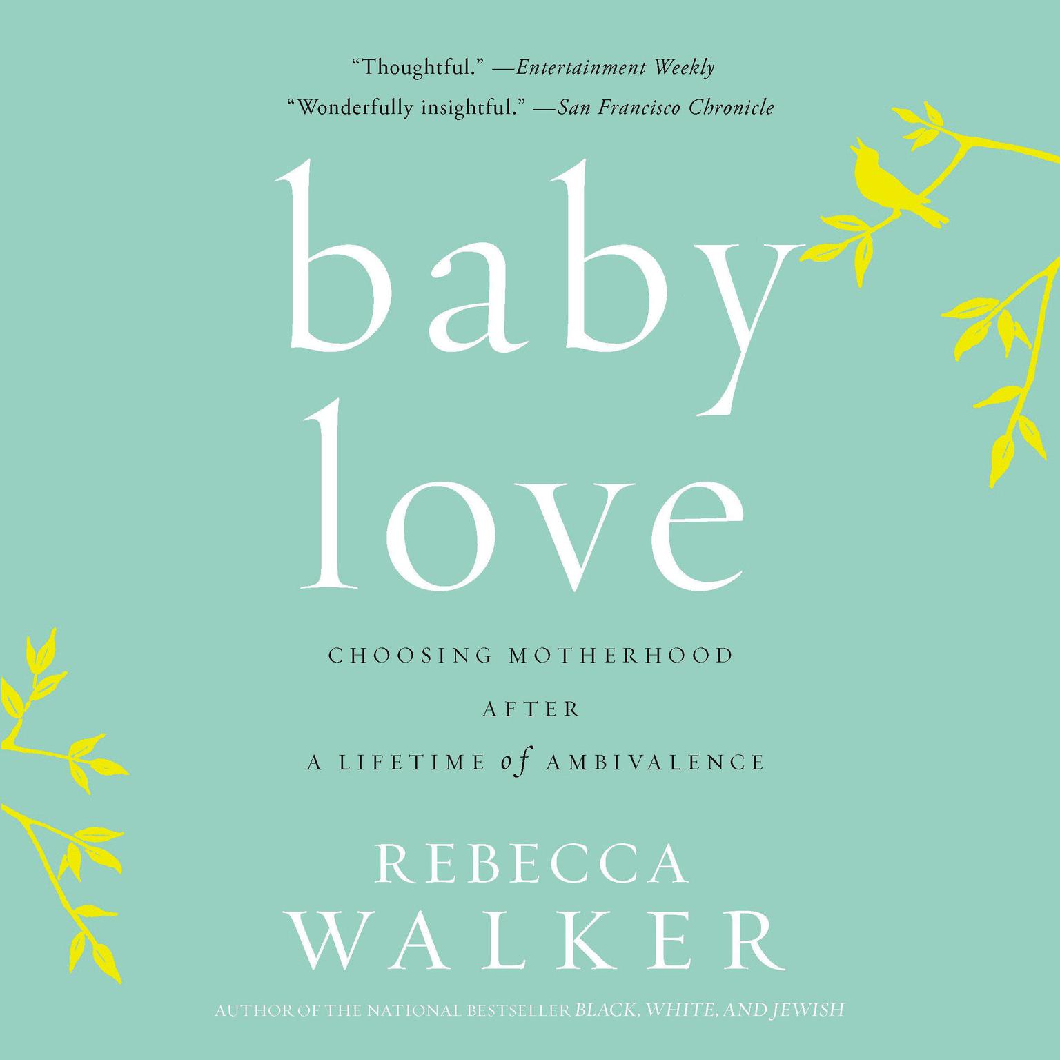 Baby Love: Choosing Motherhood After a Lifetime of Ambivalence Audiobook, by Rebecca Walker