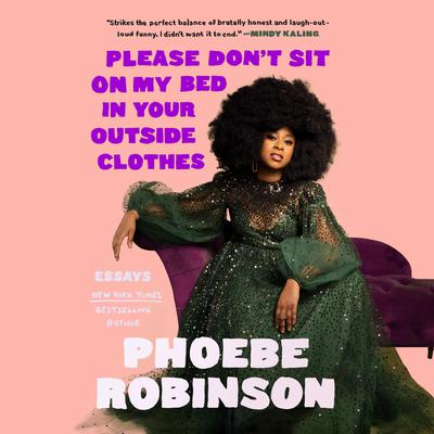 Please Dont Sit on My Bed in Your Outside Clothes: Essays Audiobook, by Phoebe Robinson