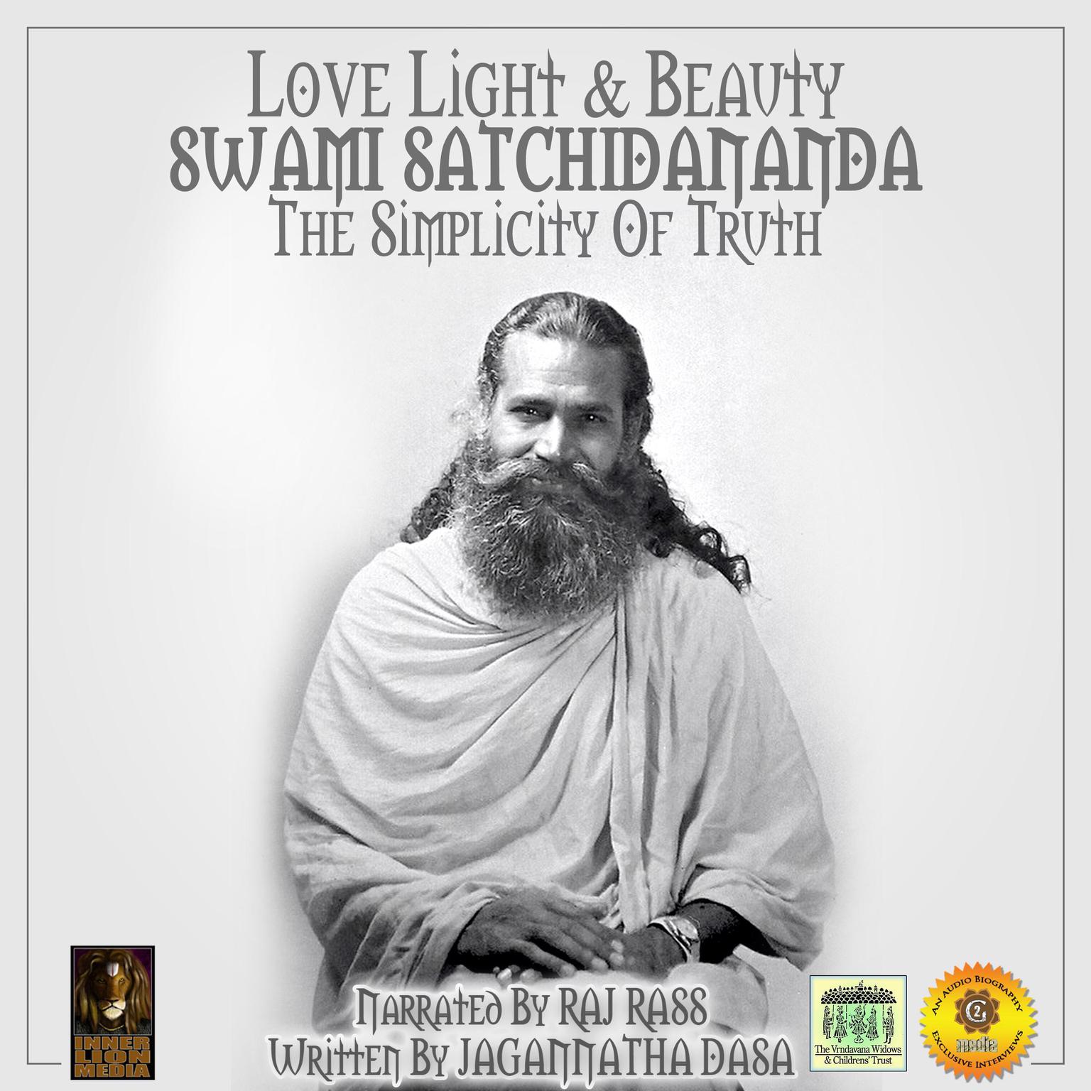 Love Light & Beauty Swami Satchidananda The Simplicity Of Truth Audiobook, by Jagannatha Dasa